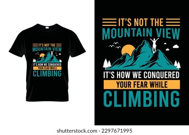 It's not the Mountain View it's how we conquered your fear while climbing  Funny Climbing T shirt | Climbing Shirt for climbers