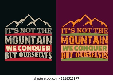 It's Not The Mountain We Conquer But Ourselves, Adventure Shirt, Travel Shirt, Travel Outdoor, Nature Lover Tee, Camping Shirts, Cool Mountain Lover Shirt, Hiking, Mountain, Travel Gift