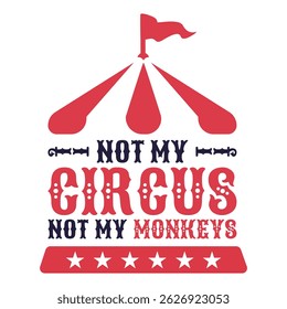 Not My Circus Not My Monkeys design