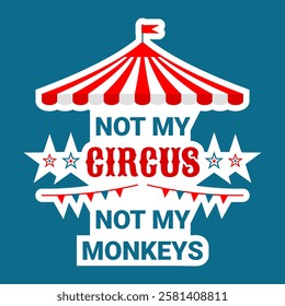 Not My Circus Not My Monkeys. Circus tent with flags and Funny Polish saying. Cute lettering quote for sticker, t-shirt design, merchandise, mug print, posters, bag print, clothes fashion. Vector