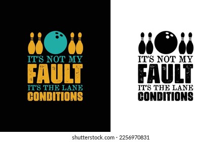 It's Not My Fault It's The Lane Conditions Bowling Quote T shirt design, typography