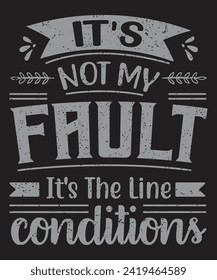 Its not my fault its the line conditions typography design with grunge effect