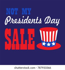 not my presidents day sale typography graphic with uncle sam top hat vector graphic