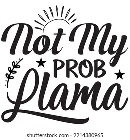 Not My Prob Llama T-shirt Design Vector File.