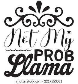 Not My Prob Llama T-shirt Design Vector File.