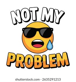 Not My Problem Sweating Emoji T Shirt Design