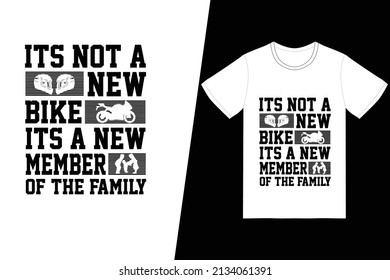 Its not a new bike. Its a new member of the family t-shirt design. Motorcycle t-shirt design vector. For t-shirt print and other uses.