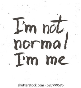 I am not normal. Inspirational vector Hand drawn typography poster. T shirt calligraphic design. 