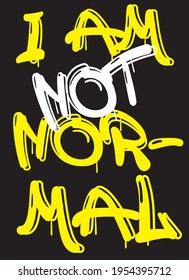 i am not normal slogan print, graffiti slogan