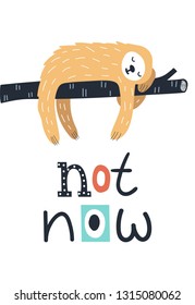 Not now - Cute and fun kids hand drawn nursery poster with sloth animal and lettering. Color vector illustration in scandinavian style.