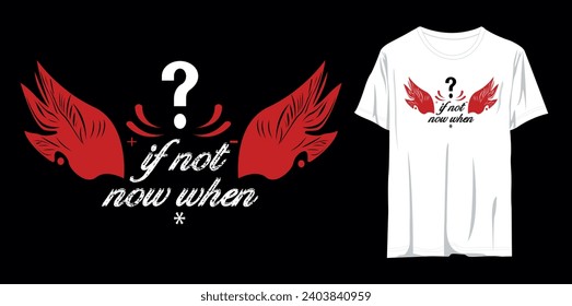 If not now when? stylish inspirational typography t shirt and apparel design.