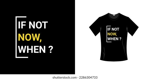 WENN NICHT JETZT, WANN? TYPOGRAFISCHES DESIGN FÜR T-SHIRT-DRUCKEN. VEKTORGRAFIK