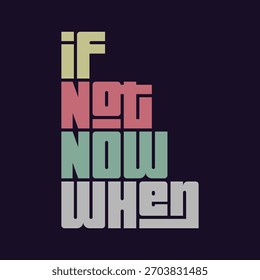 If not now when art