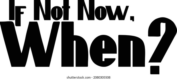 Wenn nicht jetzt, wenn Schwarz-Weiß-Typografisches T-Shirt Print Design 