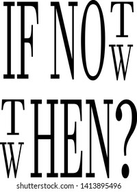 if not now then when fashion slogan for t-shirt and apparels tee graphic vector print.Motivational typography for wallpaper,poster,banner