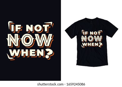 If not now when modern lettering illustration t shirt design