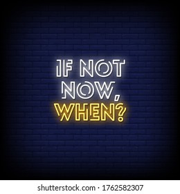 If Not Now When Neon Signs Style text Vector