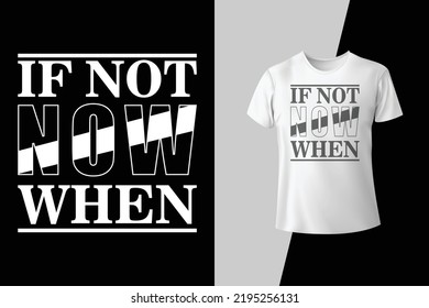 if not now when tshirt design written