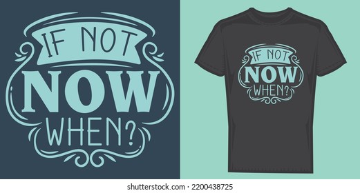 If not now when.Typography tee design.