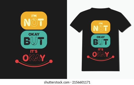 I'm Not okay but it's okay t-shirt design with typography and quotes t-shirt design. 
Modern and New style t-shirt design