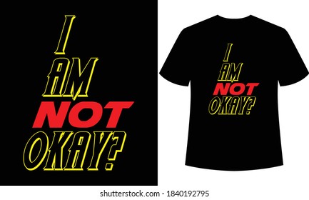 i am not okay typography t-shirt design