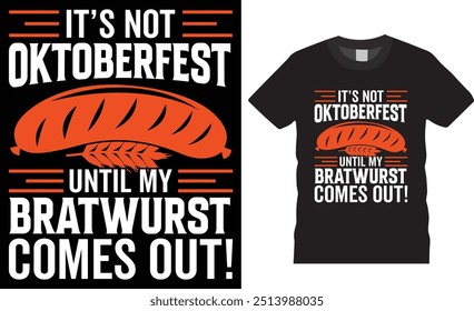 No es el Oktoberfest hasta que salga mi bratwurst. Diseño de camisetas de cerveza divertidas. Camisa de Equipo para beber, camisa de despedida de soltero, Oktoberfest Celebre las camisas listas para cualquier artículo de impresión.