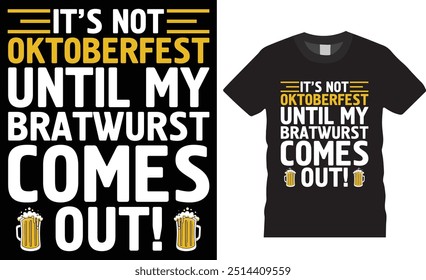 No es el Oktoberfest hasta que salga mi bratwurst. Diseño de camisetas de cerveza divertidas. Camisa de Equipo para beber, camisa de despedida de soltero, Oktoberfest Celebre las camisas listas para cualquier artículo de impresión.