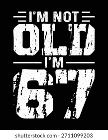 I'm Not Old, I'm 67, Funny 67 Diseño de camiseta