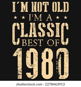 I'm not old i'm a classic best of 1980 typographic tshirt design 