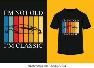 I'm not old, I'm classic best T-Shirt Design.