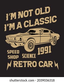 I am not old i am a classic. classic car t shirt design