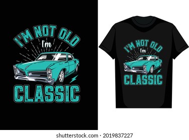 I'm not old I'm Classic Car Vector T Shirt design svg