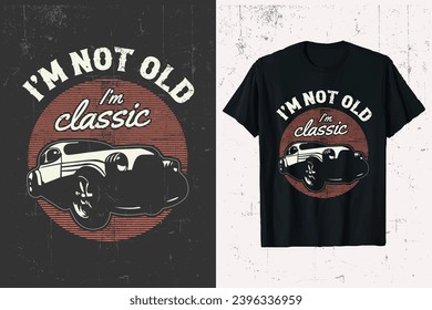 I'm not old i'm classic car vector t-shirt design. retro vintage classic cars tee shirt graphic.