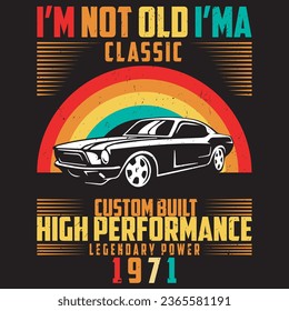 i’m not old i’ma classic custom built high performance legendary power 1971.with patches for t-shirts and other uses