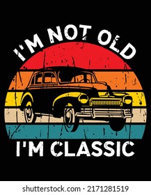 I am not old I am classic, Funny father's day shirt print template, Vintage old car vector, texture grunge sunset background