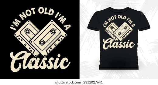 I'm Not Old I'm A Classic Funny Old School Hip Hop Retro Vintage Cassette Music Mixtape T-shirt Design