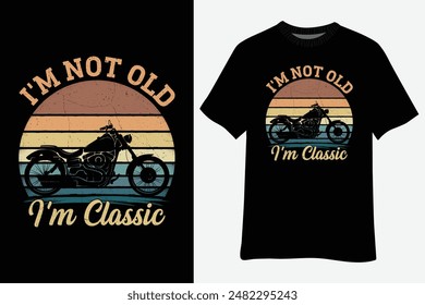 I'm not Old I'm Classic Motorcycle T-Shirt Design