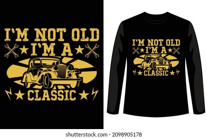 I am not old I am classic retro vintage custom t shirt design for car lovers. If work print on demand business this car t shirt design for you. You can easily download this design for your company.