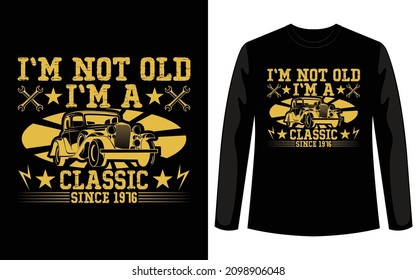 I am not old I am classic retro vintage custom t shirt design for car lovers. If work print on demand business this car t shirt design for you. You can easily download this design for your company.