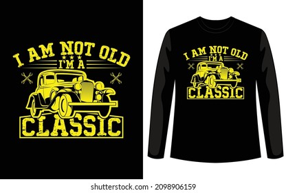 I am not old I am classic retro vintage custom t shirt design for car lovers. If work print on demand business this car t shirt design for you. You can easily download this design for your company.