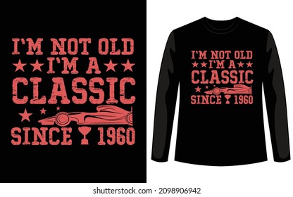 I am not old I am classic retro vintage custom t shirt design for car lovers. If work print on demand business this car t shirt design for you. You can easily download this design for your company.