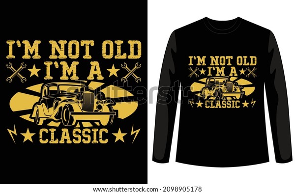 I am not old I am classic retro vintage custom t\
shirt design for car lovers. If work print on demand business this\
car t shirt design for you. You can easily download this design for\
your company.