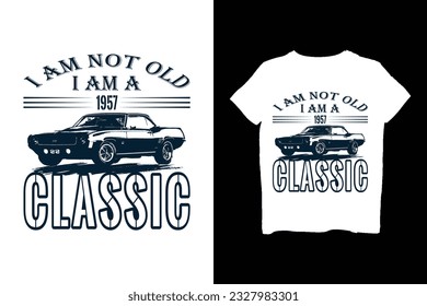 I am not old I am classic t shirt