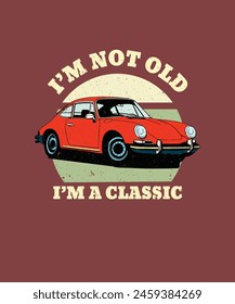 I'M not old I'M classic T- shirt design