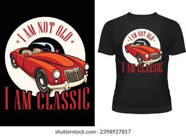 I am not old, i am classic T-shirt