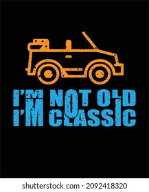 I'm not old I'm classic .. t-shirt design 