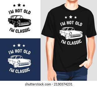 I'm not old I'm classic T-Shirt Design