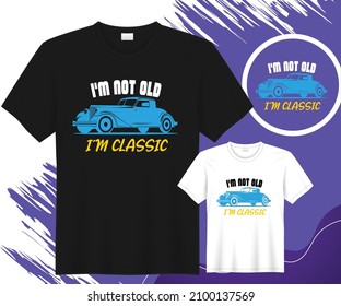  I am Not Old I am Classic T-shirt Vector Design EPS