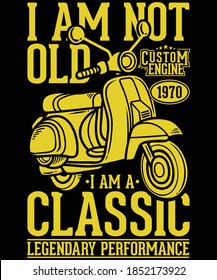 I am not old, I am a classic vintage Vespa lovers t-shirt design