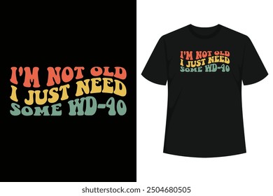 I'm Not Old funny t-shirt for anyone in their 40's, 50's or 60's. This makes a perfect gift for father, dad, brother, sister, husband, boyfriend, son, uncle, 